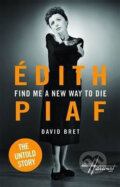 Edith Piaf - The Untold Story - David Bret, Oberon, 2015