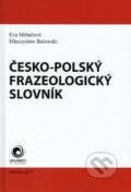 Česko - polský frazeologický slovník - Eva Mrhačová, Mieczyslaw Balowski, 2017