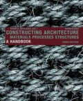 Constructing Architecture : Materials, Processes, Structures, Birkhäuser Actar, 2013