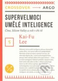 Supervelmoci v oblasti umělé inteligence - Kai-Fu Lee, 2019