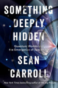 Something Deeply Hidden - B. Sean Carroll, Dutton, 2019