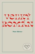 Kniha: Veľký román (Peter Gärtner), 2019 Kniha: Veľký román (Peter Gärtner), 2019