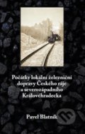 Počátky lokální železniční dopravy Českého ráje a severozápadního Královéhradecka - Pavel Blatník, Klika, 2019