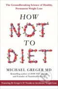 How not to Diet - Michael Greger, Bluebird Books, 2019