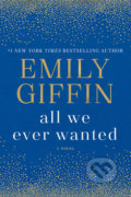 All We Ever Wanted - Emily Giffin, Ballantine, 2018