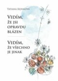 Kniha: Vidím, že jsi opravdu blázen – Vidím, že všechno je jinak (Tatiana Kejvalová). Oftis, 2015