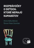 Rozprávočky o deťoch, ktoré nemajú kamarátov - Anna Valkučáková, Šimon Peter Domček, Literárna bašta, 2019