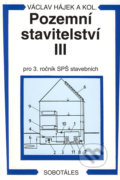 Pozemní stavitelství III - pro 3. ročník SPŠ stavebních - Václav Hájek a kol., Sobotáles, 2004