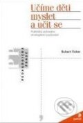 Kniha: Učíme děti myslet a učit se (Robert Fisher). Portál, 2004