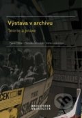 Kniha: Výstava v archivu (Irena Loskotová, Pavol Tišliar a Tomáš Černušák)