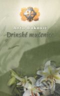Kniha: Drinské mučenice (Anto Bakovič). Lúč, 2007