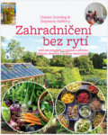 Zahradničení bez rytí - Charles Dowding, Stephanie Hafferty, Jan Bružeňák, Rybka Publishers, 2019