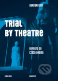 Kniha: Trial by Theatre (Barbara Day). Karolinum, 2019