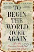 Kniha: To Begin the World Over Again (Matthew Lockwood)