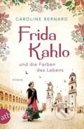 Frida Kahlo und die Farben des Lebens - Caroline Bernard, Aufbau Verlag, 2019
