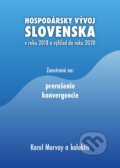 Hospodársky vývoj Slovenska v roku 2018 a výhľad do roku 2020 - Karol Morvay a kolektív, Ekonomický ústav Slovenskej akadémie vied, 2019