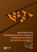 Medzigeneračná mediácia a riešenie konfliktov pri práci so seniormi - František Kutlík, Simars, 2019