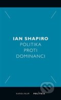 Kniha: Politika proti dominanci (Ian Shapiro). Karolinum, 2019