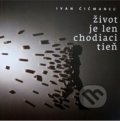 Kniha: Život je len chodiaci tieň (Ivan Čičmanec). Slovenské centrum PEN, 2019