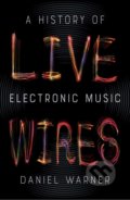Live Wires - Daniel Warner, Reaktion Books, 2019