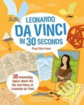 Leonardo da Vinci in 30 Seconds - Paul Harrison, Tom Woolley, Ivy Press, 2016