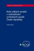 Role velkých senátů v rozhodování vrcholných soudů České republiky - Ondřej Kadlec, Wolters Kluwer ČR, 2019