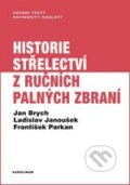 Historie střelectví z ručních palných zbraní - Jan Brych, Ladislav Janoušek, František Parkan, Karolinum, 2018