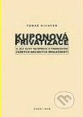 Kuponová privatizace a její vlivy na správu financování českých akciových společností - Tomáš Richter, Karolinum, 2006