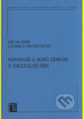 Novinář a jeho zdroje v digitální éře - Milan Šmíd, Ludmila Trunečková, Karolinum, 2009