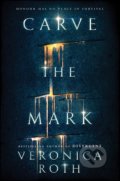 Carve the Mark - Veronica Roth, HarperCollins, 2017