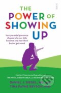 The Power of Showing Up - Daniel Siegel, Tina Payne Bryson, Scribe Publications, 2020