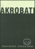 Akrobati - Roman Bonhard, Svatopluk Brázda, , 2003