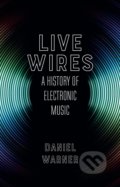 Live Wires - Daniel Warner, Reaktion Books, 2017