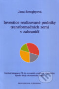 Investice realizované podniky transformačních zemí v zahraničí - Jana Sereghyová, Professional Publishing, 2004