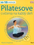 Pilatesove cvičenia na každý deň - Alycea Ungaro, Ikar, 2009