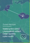 Volební právo cizinců v komunálních volbách České republiky a jeho využití - Zuzana Machová, Karolinum, 2014