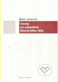 Kniha: Cesty za smyslem literárního díla (Milan Jankovič). Karolinum, 2005