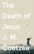 The Death of Jesus - J.M. Coetzee, Harvill Press, 2020