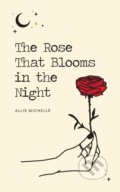 The Rose That Blooms in the Night - Allie Michelle, Andrews McMeel, 2020
