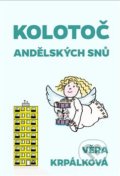 Kniha: Kolotoč andělských snů (Věra Krpálková). Martin Koláček - E-knihy jedou, 2020