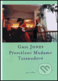 Kniha: Převtělení Madame Tussaudové (Gail Jones). One Woman Press, 2001