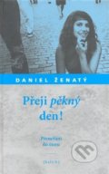 Kniha: Přeji pěkný den! (Daniel Ženatý). Kalich, 2008