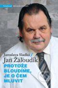 Protože bloudíme, je o čem mluvit - Jaroslava Sladká, Jan Žaloudík, Vyšehrad, 2020