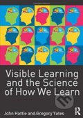 Visible Learning and the Science of How We Learn - John Hattie, Gregory C. R. Yates, Routledge, 2013