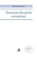 Kniha: Tomistická filosofická antropologie (David Peroutka). Krystal OP, 2013