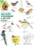 Môj zošit pozorovaní a aktivít: Vtáky - Kolektív autorov, Svojtka&Co., 2020