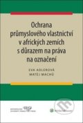 Ochrana průmyslového vlastnictví v afrických zemích - Eva Adlerová, Matěj Machů, Wolters Kluwer ČR, 2020