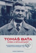 Kniha: Tomáš Baťa - Doba a společnost (Nadace Tomáše Bati). Nadace Tomáše Bati, 2007