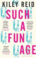 Such a Fun Age - Kiley Reid, Bloomsbury, 2020