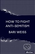 Kniha: How to Fight Anti-Semitism (Bari Weiss). Allen Lane, 2020